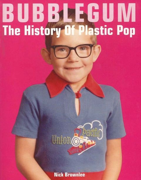 Bubblegum The History Of Plastic Pop(Kobo/電子書)