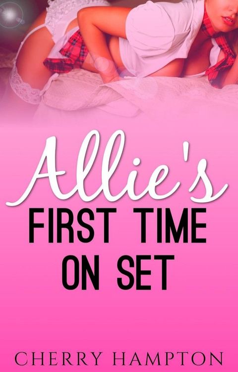 Allie's First Time on Set(Kobo/電子書)