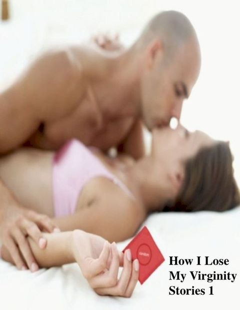 How I Lose My Virginity Stories 1(Kobo/電子書)