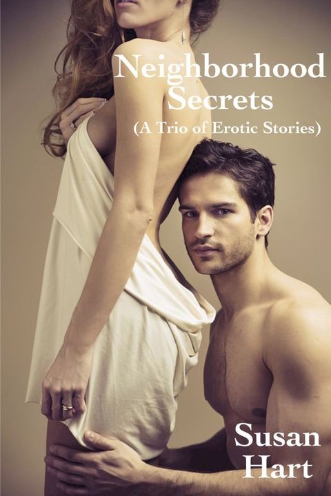 Neighborhood Secrets: A Trio of Erotic Stories(Kobo/電子書)