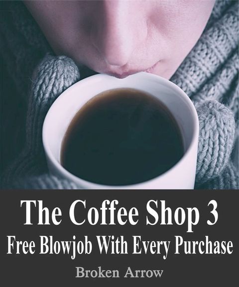 The Coffee Shop 3: Free Blowjob With Every Purchase(Kobo/電子書)