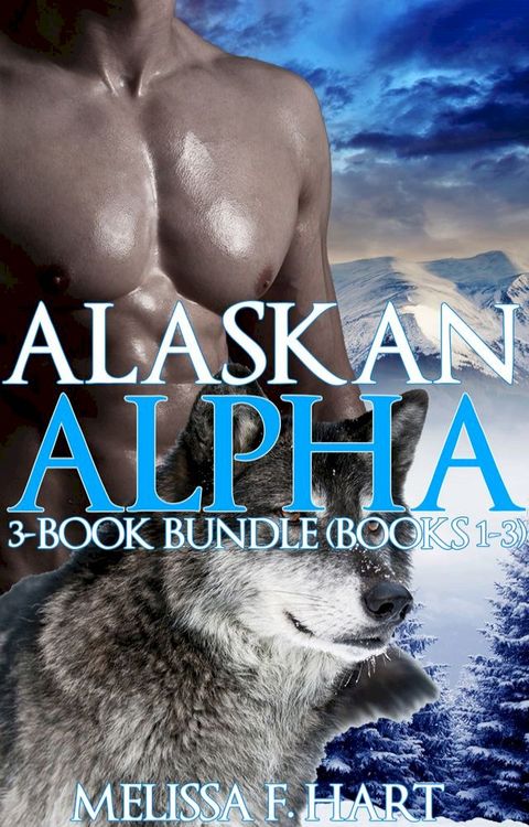 Alaskan Alpha: 3-Book Bundle (Books 1-3)(Kobo/電子書)