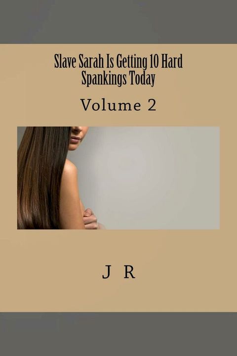 Slave Sarah Is Getting 10 Hard Spankings Today: Volume 2(Kobo/電子書)