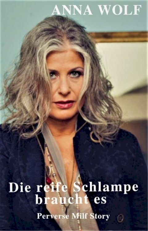 Die reife Schlampe braucht es(Kobo/電子書)