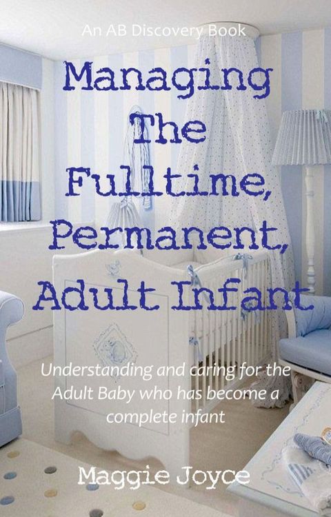 Managing the Fulltime, Permanent, Adult Infant(Kobo/電子書)