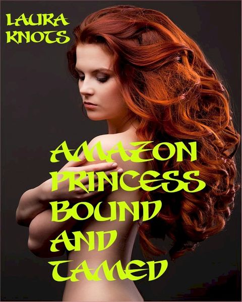 Amazon Princess Bound and Tamed(Kobo/電子書)