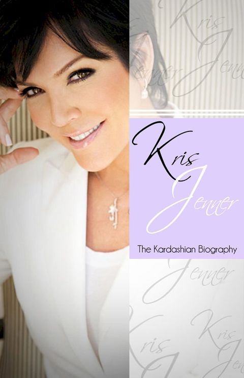 Kris Jenner - The Kardashian Biography(Kobo/電子書)