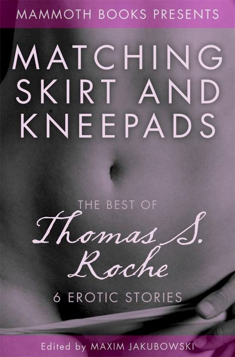 The Mammoth Book of Erotica presents The Best of Thomas S. Roche(Kobo/電子書)