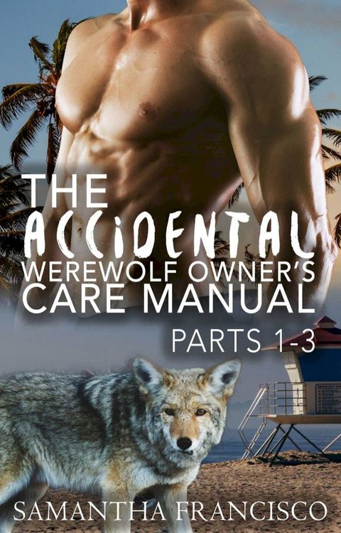 The Accidental Werewolf Owner's Care Manual: Parts 1-3(Kobo/電子書)