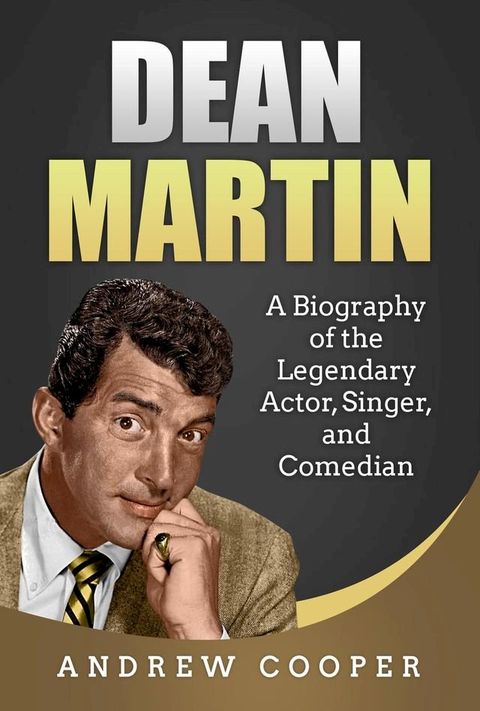 Dean Martin: A Biography of the Legendary Actor, Singer, and Comedian(Kobo/電子書)