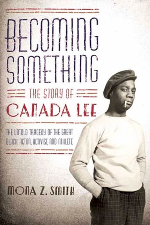 Becoming Something: The Story of Canada Lee(Kobo/電子書)