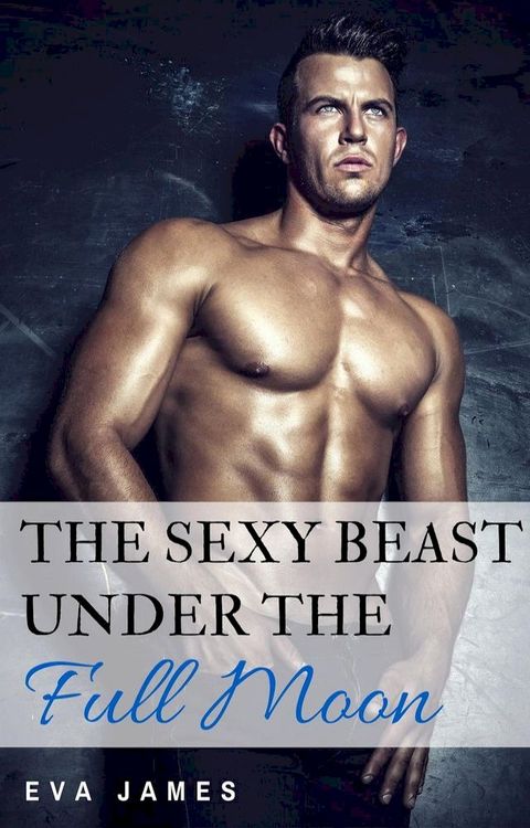 The Sexy Beast Under the Full Moon(Kobo/電子書)