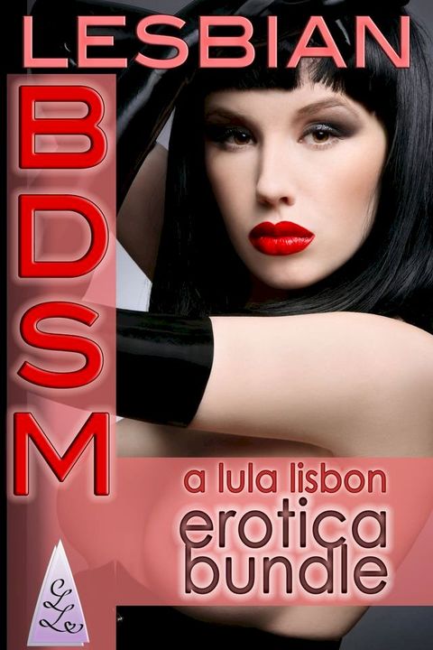 Lesbian BDSM: A Lula Lisbon Erotica Bundle(Kobo/電子書)