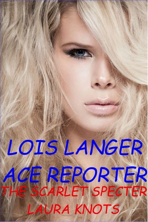 Lois Langer Ace Reporter The Scarlet Specter(Kobo/電子書)