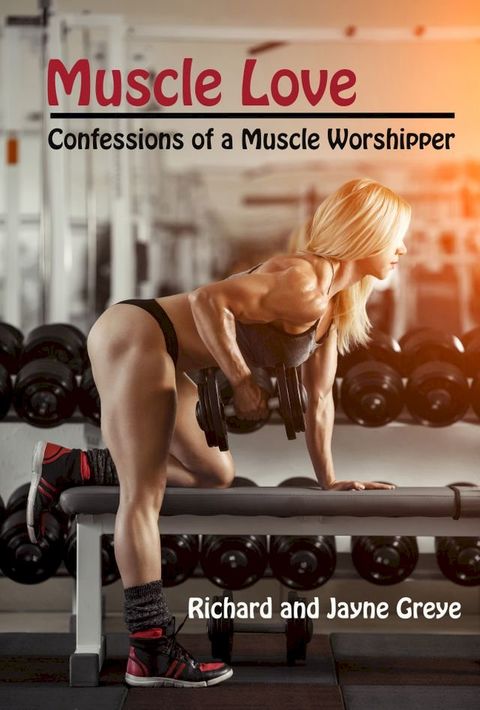 Muscle Love: Confessions of a Muscle Worshipper(Kobo/電子書)