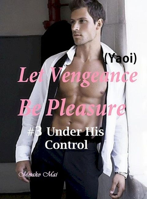 Let Vengeance Be Pleasure#3: Under His Control(Kobo/電子書)