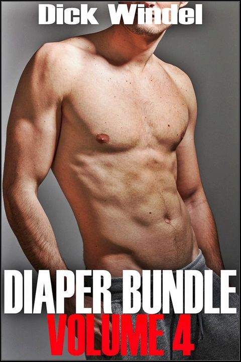 Diaper Bundle - Volume 4 (Gay Diaper Fetish, ABDL, Age Play, Adult Baby, Regression)(Kobo/電子書)