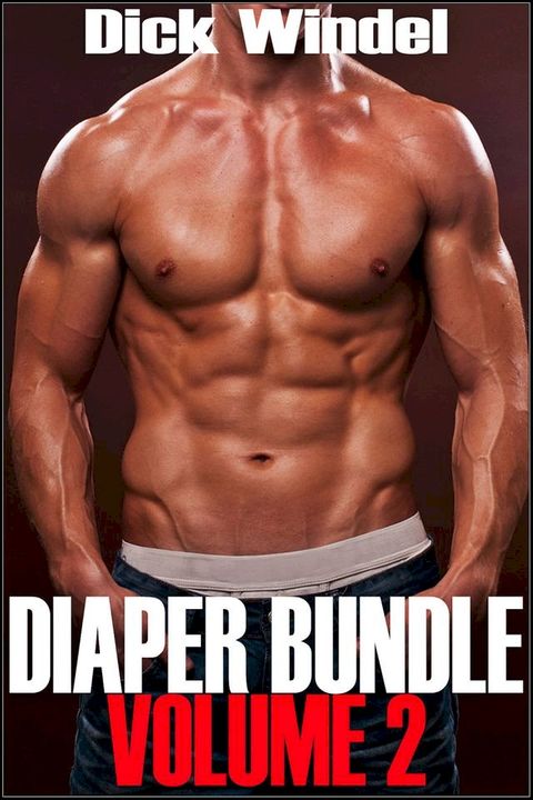 Diaper Bundle - Volume 2 (Gay Diaper Fetish, ABDL, Age Play, Adult Baby, Regression)(Kobo/電子書)