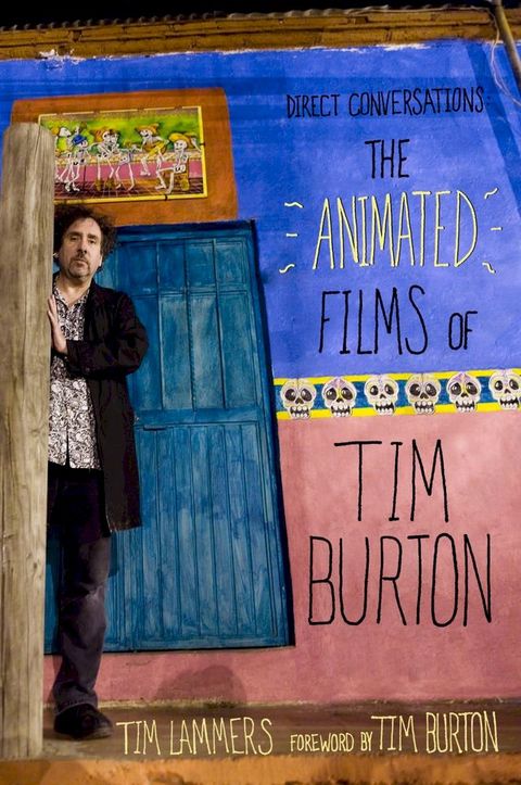 Direct Conversations: The Animated Films of Tim Burton (Foreword by Tim Burton)(Kobo/電子書)