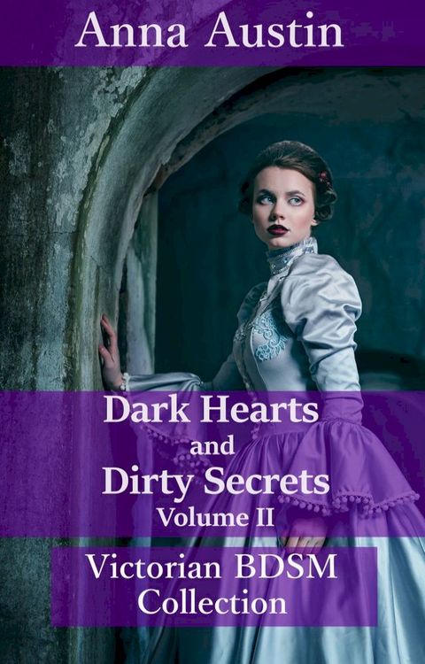 Dark Hearts and Dirty Secrets - Volume II (Victorian BDSM Collection)(Kobo/電子書)