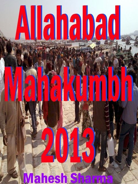 Allahabad Mahakumbh 2013(Kobo/電子書)