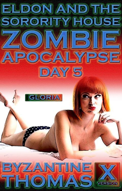 Eldon And The Sorority House Zombie Apocalypse: Day 5 (X-Rated Version)(Kobo/電子書)