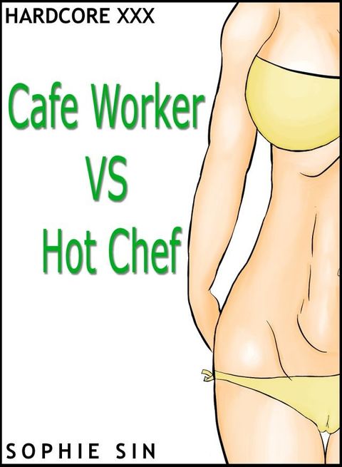 Hardcore XXX: Cafe Worker VS Hot Chef (X-Rated One Shot)(Kobo/電子書)