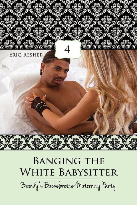 Banging The White Babysitter 4: Brandy's Bachelorette-Maternity Party(Kobo/電子書)