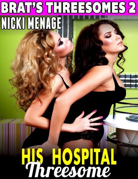 His Hospital Threesome: Brat's Threesomes 2(Kobo/電子書)