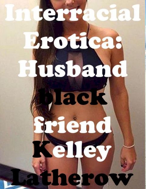 Interracial Erotica: Husband Black Friend(Kobo/電子書)