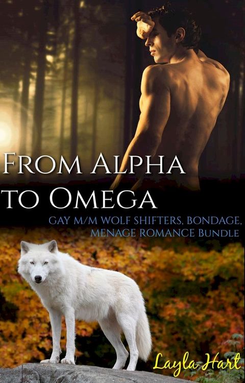 From Alpha to Omega: Gay M/M Wolf Shifters, Bondage, Menage Romance Bundle(Kobo/電子書)