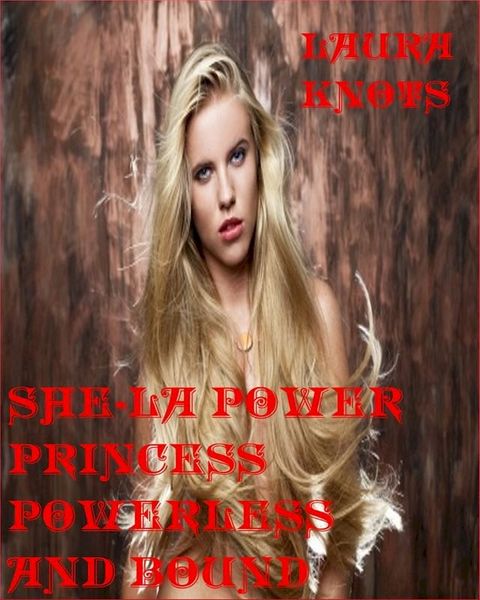 She-La Power Princess Powerless and Bound(Kobo/電子書)