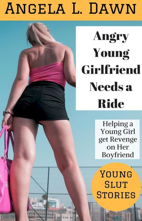 Angry Young Girlfriend Needs a Ride: Helping a Young Girl get Revenge on Her Boyfriend(Kobo/電子書)