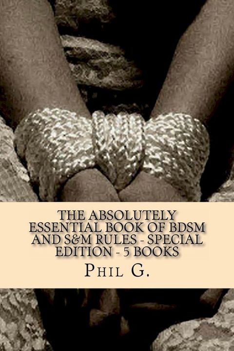 The Absolutely Essential Book of BDSM and S&M Rules: Special Edition - Five eBooks in One(Kobo/電子書)