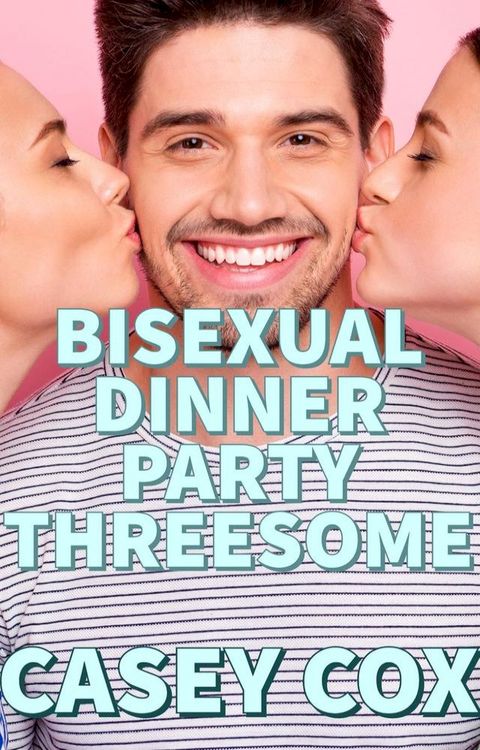 Bisexual Dinner Party Threesome(Kobo/電子書)