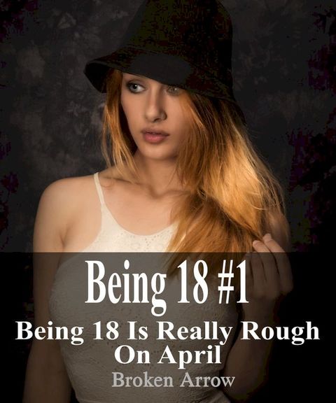 Being 18 #1: Being 18 is Really Rough on April(Kobo/電子書)