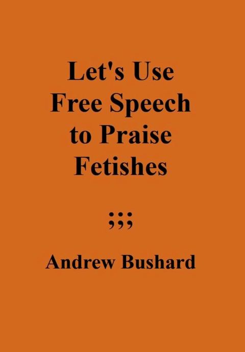 Let's Use Free Speech to Praise Fetishes(Kobo/電子書)