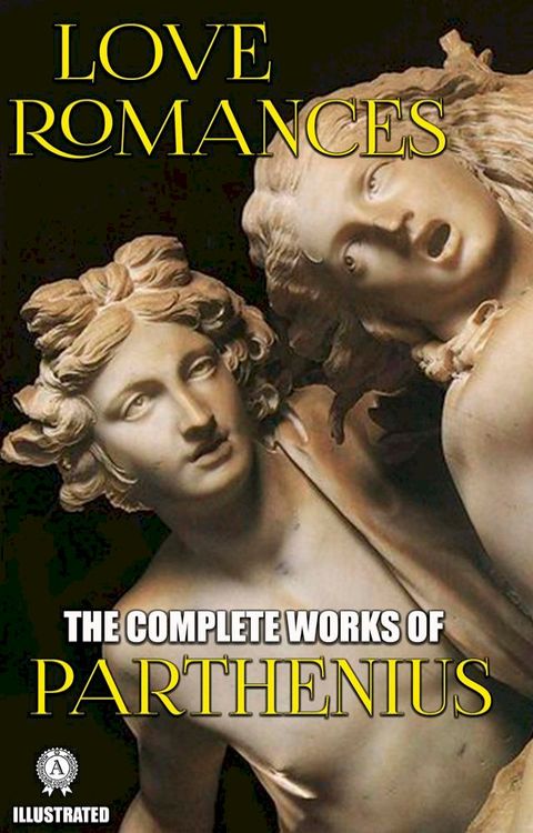 The Complete Works of Parthenius. Illustrated(Kobo/電子書)