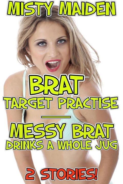 Brat target practise/Messy brat drinks a whole jug(Kobo/電子書)