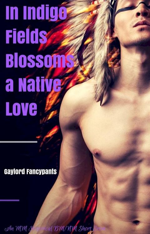 In Indigo Fields Blossoms a Native Love(Kobo/電子書)