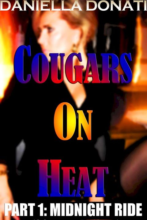 Cougars On Heat: Part One: Midnight Ride(Kobo/電子書)