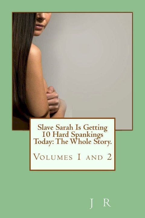 Slave Sarah Is Getting 10 Hard Spankings Today: The Whole Story(Kobo/電子書)