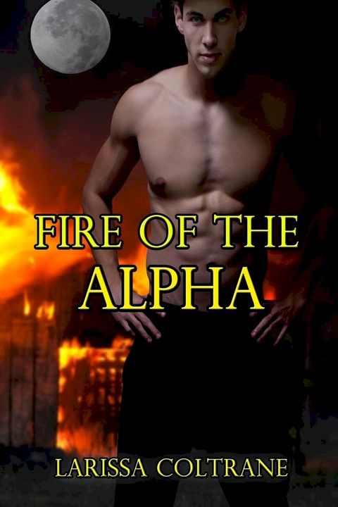 Fire of the Alpha (Action BBW Paranormal Erotic Romance - Werewolf Mate)(Kobo/電子書)