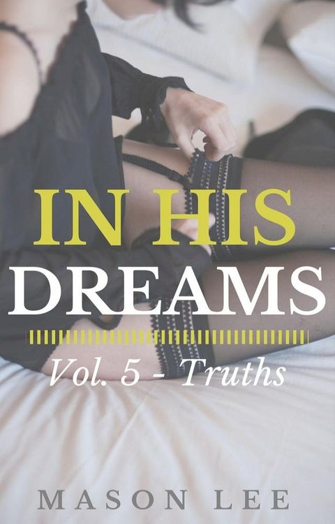 In His Dreams: Vol. 5 - Truths(Kobo/電子書)