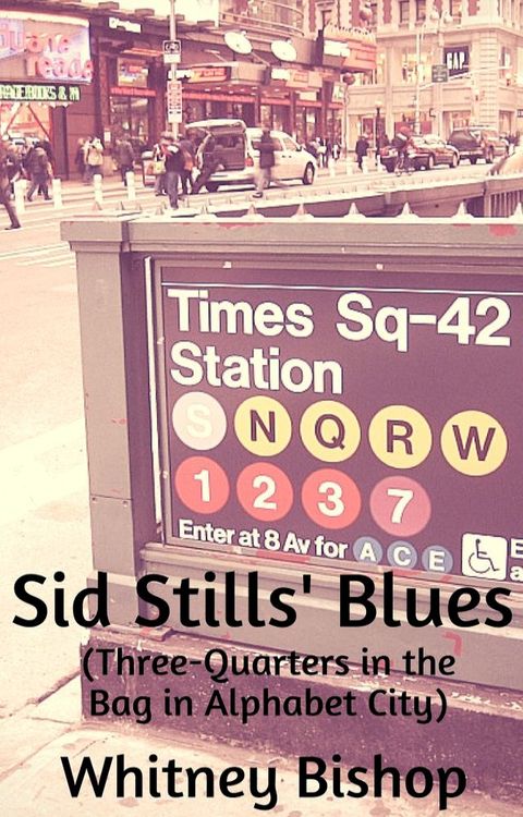 Sid Stills' Blues (Three-Quarters in the Bag in Alphabet City)(Kobo/電子書)