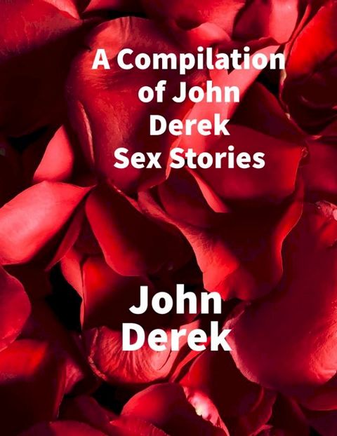 A Compilation of John Derek Sex Stories(Kobo/電子書)