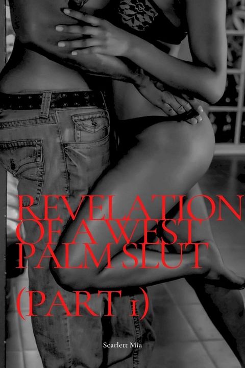 Revelation of a West Palm Slut (Part 1)(Kobo/電子書)