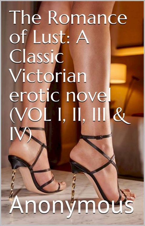 The Romance of Lust: A Classic Victorian erotic novel (VOL I, II, III & IV)(Kobo/電子書)