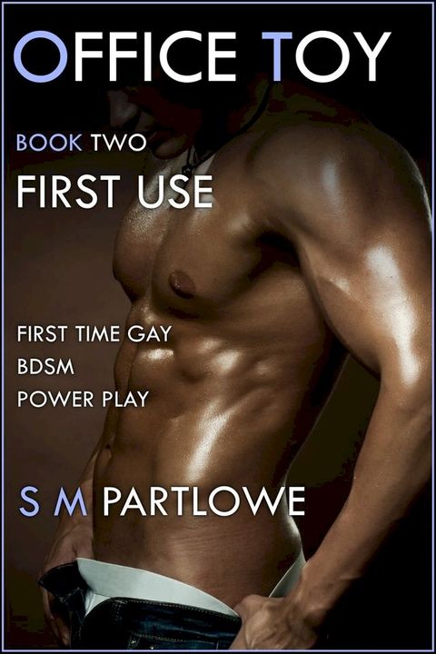 Office Toy - First Use : First Time Gay BDSM Power Play (Series Book Two)(Kobo/電子書)