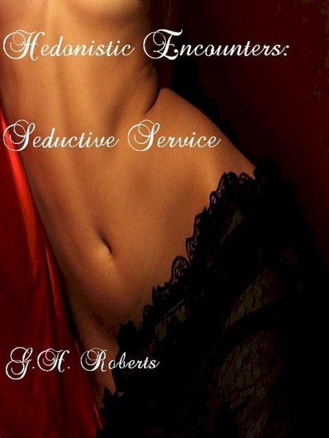 Hedonistic Encounters: Seductive Service(Kobo/電子書)